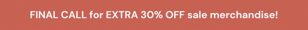 Final Call for EXTRA 30% OFF slae merchandise