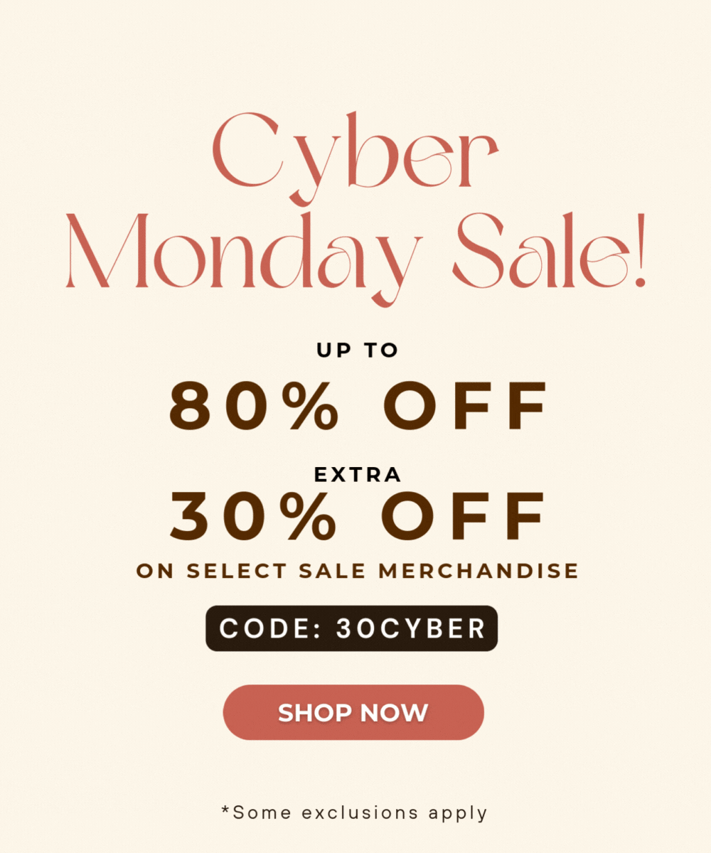 Cyber Monday Sale. Up to 80% OFF. EXTRA 30% OFF ON SELECT SALE MERCHANDISE