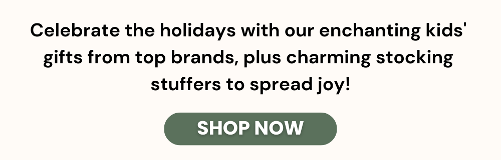 Celebrate the holidays with our enchanting kids'  gifts from top brands, plus charming stocking  stuffers to spread joy!