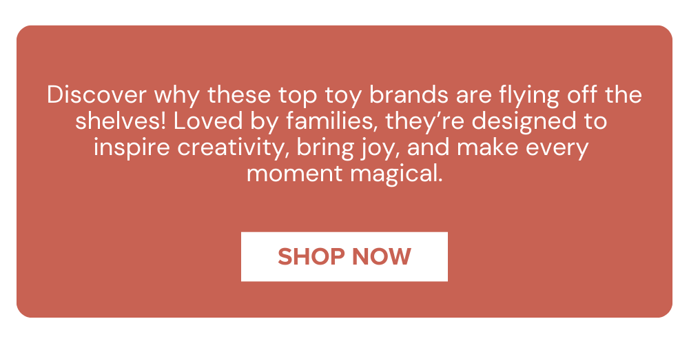 Discover why these top toy brands are flying off the shelves! Loved by families, they’re designed to  inspire creativity, bring joy, and make every  moment magical.