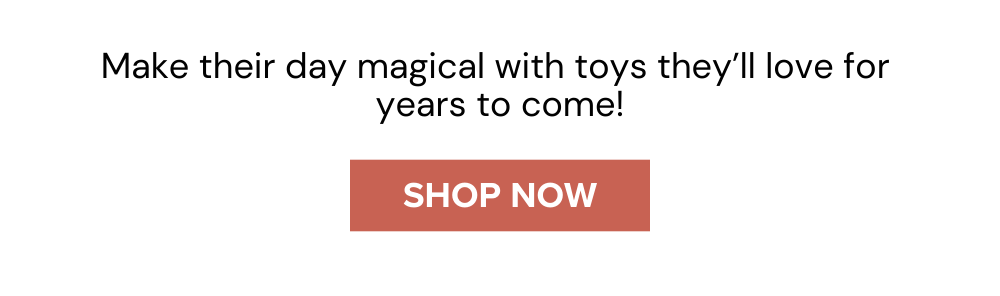 Make their day magical with toys they’ll love for  years to come!