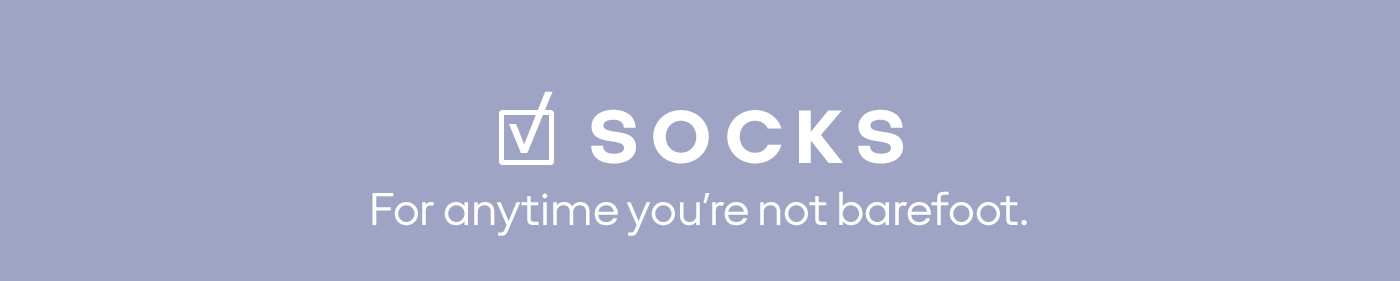 SOCKS | For anytime you're not barefoot.