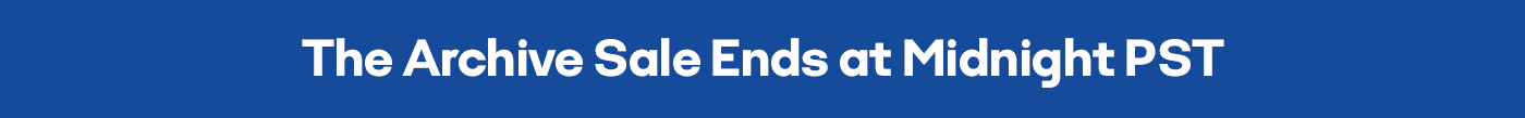 The Archive Sale Ends at Midnight PST