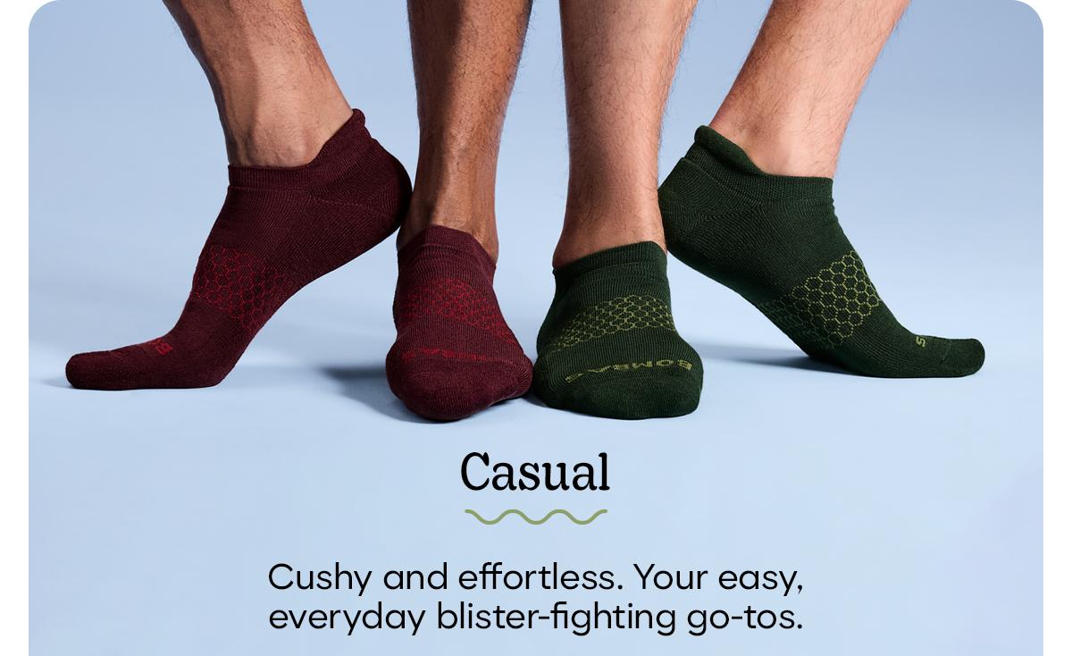 Casual | Cushy and effortless. Your easy, everyday blister-fighting go-tos.