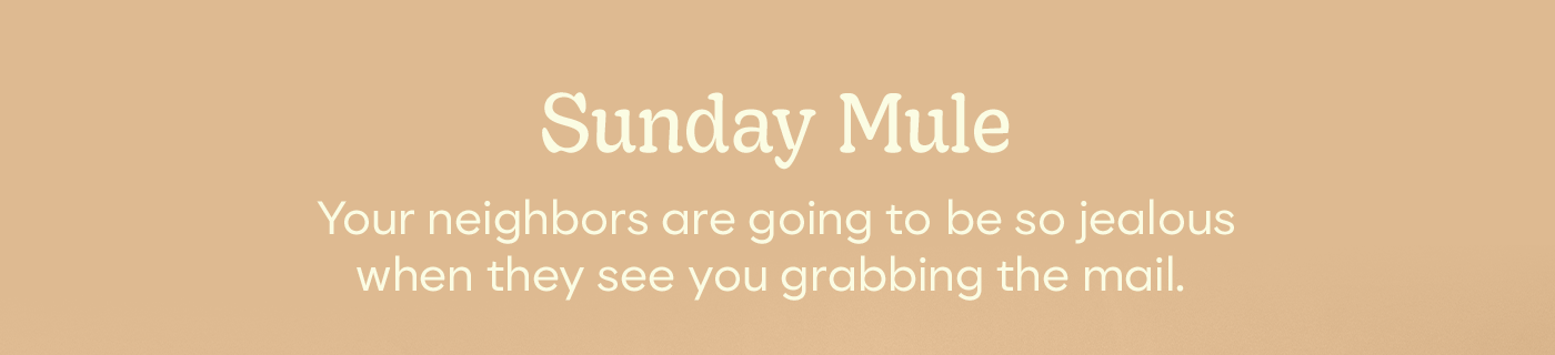 Sunday Mule | Your neighbors are going to be so jealous when they see you grabbing the mail.