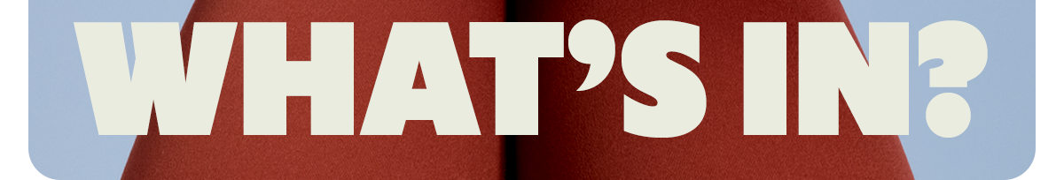 WHAT'S IN?