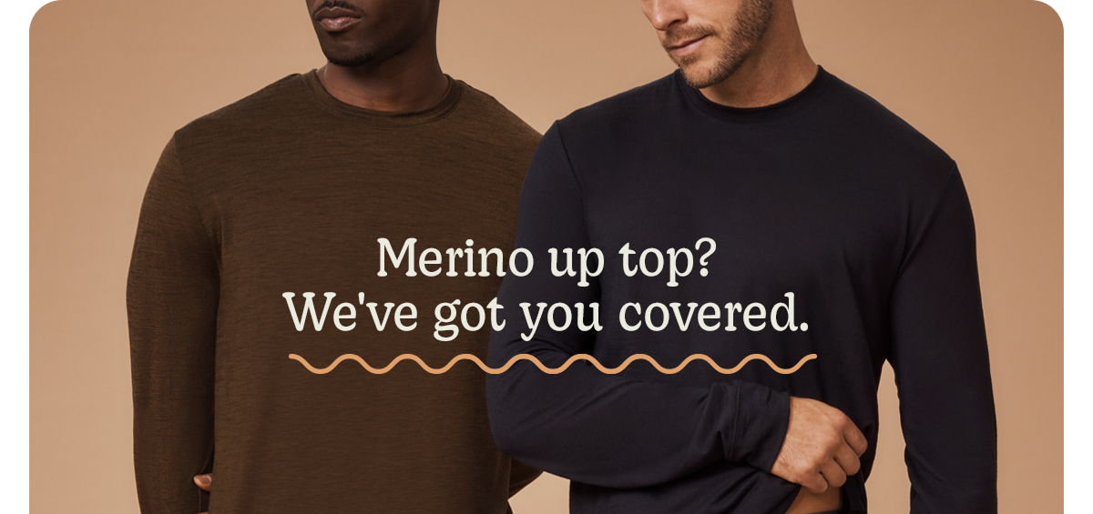 Merino up top? We've got you covered.