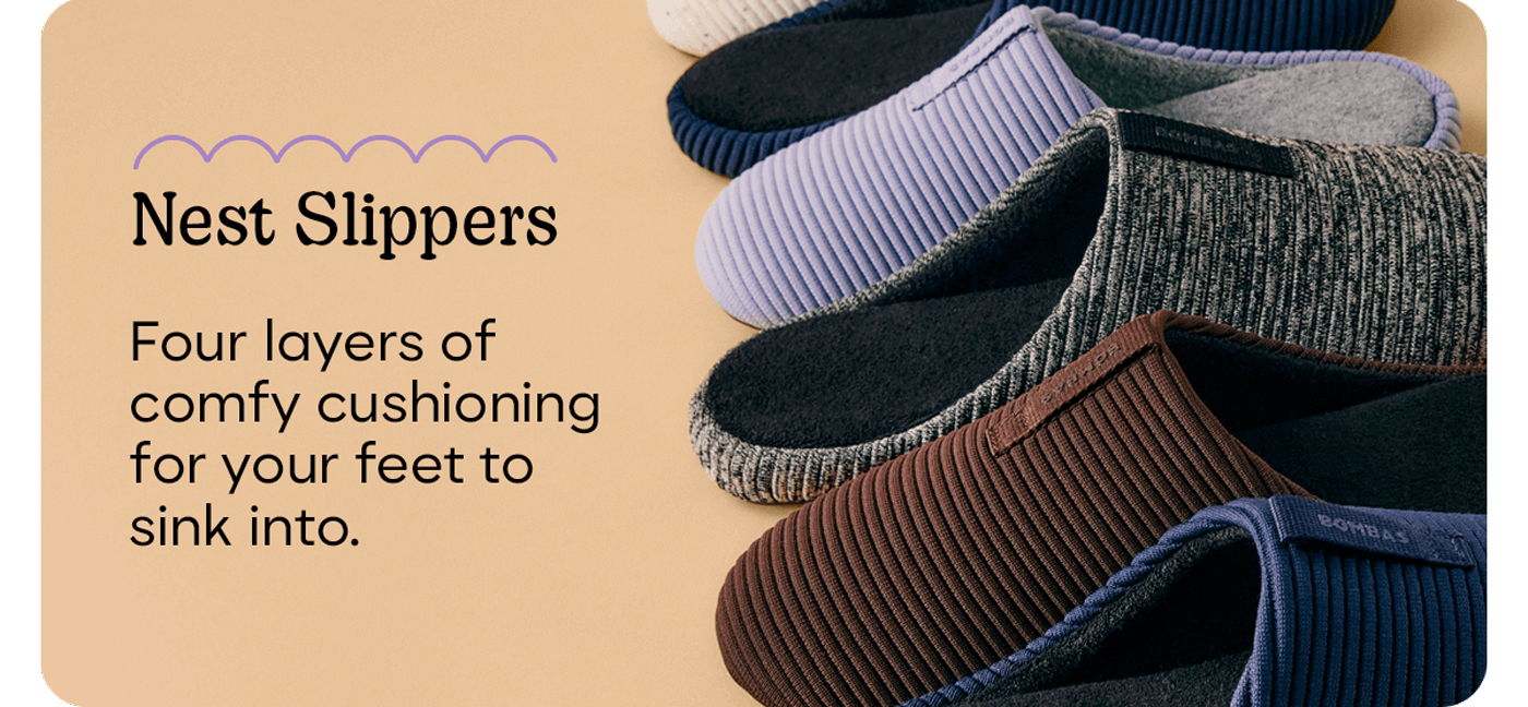 Nest Slippers | Four layers of comfy cushioning for your feet to sink into.