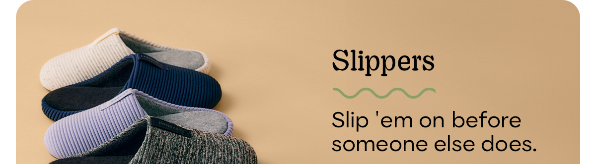 Slippers | Slip 'em on before someone else does.