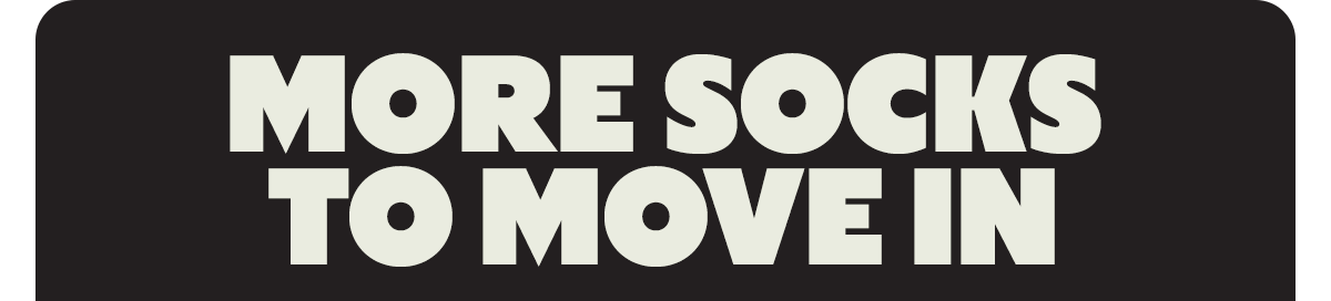 MORE SOCKS TO MOVE IN