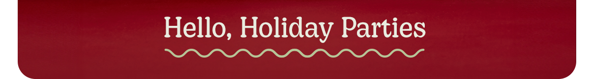Hello, Holiday Parties