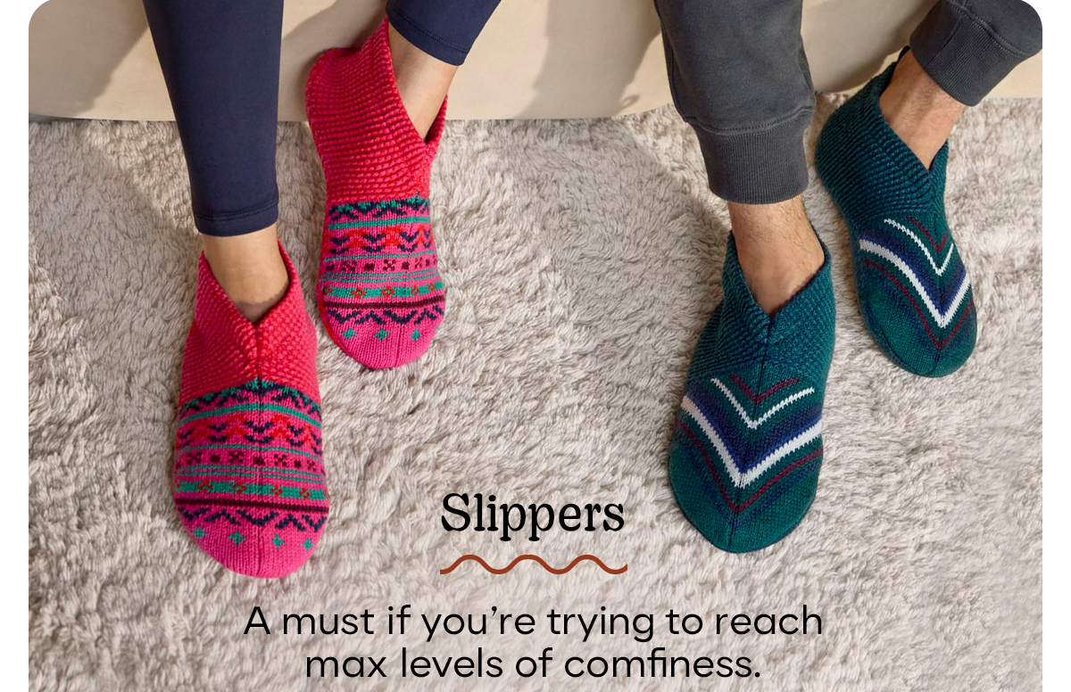 Slippers | A must if yor're trying to reach max levels of comfiness.