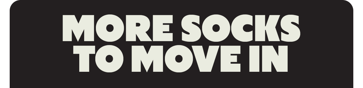 MORE SOCKS TO MOVE IN