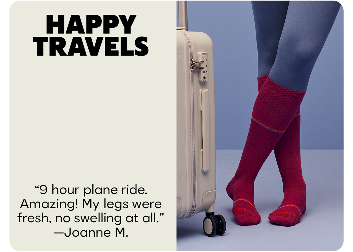 HAPPY TRAVELS | 9 hour plane ride. Amazing! My legs were fresh, no swelling at all. —Joanne M.