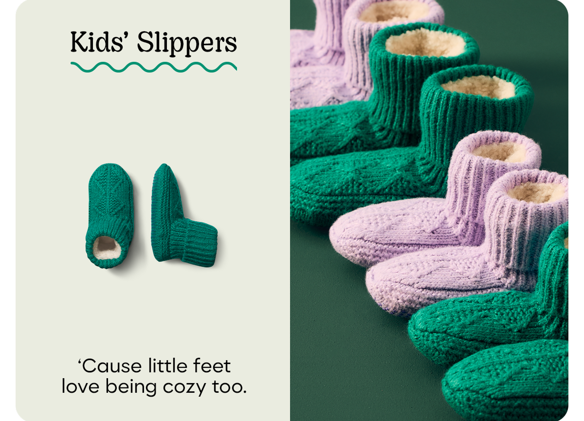 Kids' Slippers | 'Cause little feet love being cozy too.