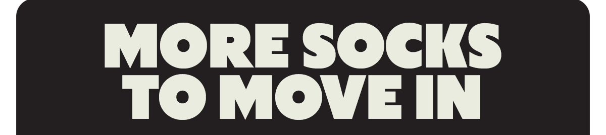 MORE SOCKS TO MOVE IN