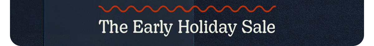 The Early Holiday Sale