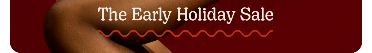 The Early Holiday Sale