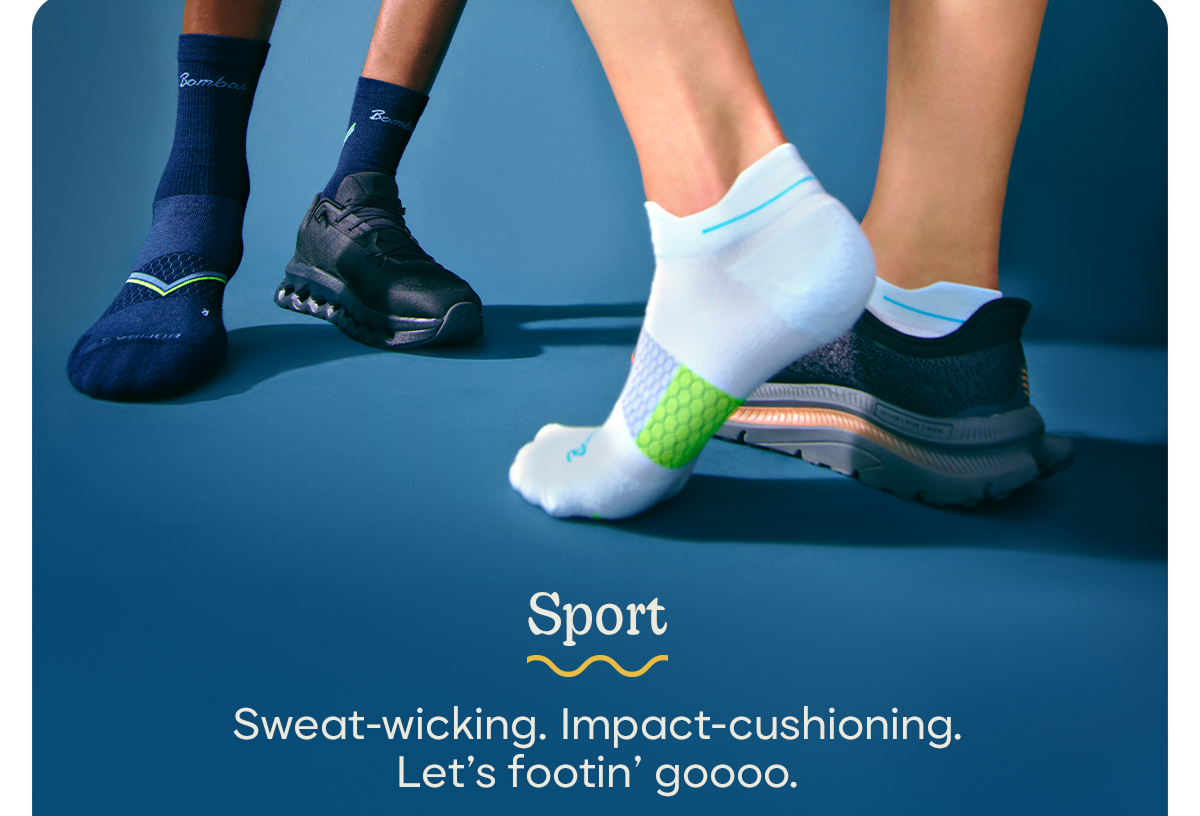 Sport | Sweat-wicking. Impact-cushioning. Let's footin' goooo.