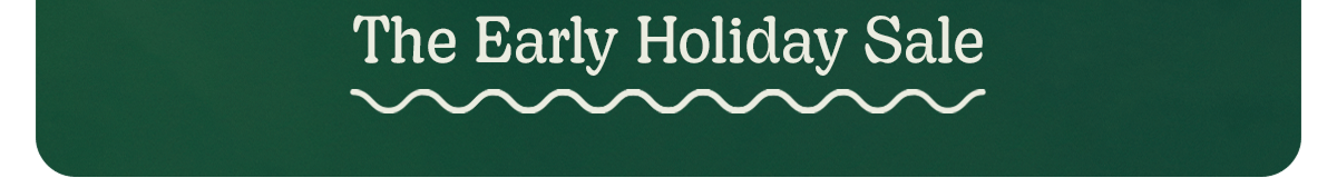 The Early Holiday Sale