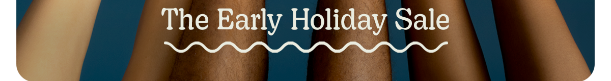 The Early Holiday Sale