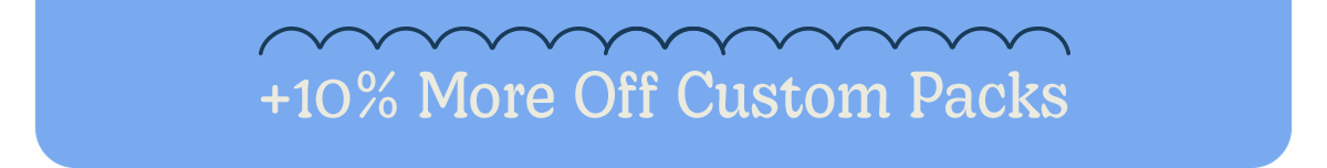 +10% More Off Custom Packs