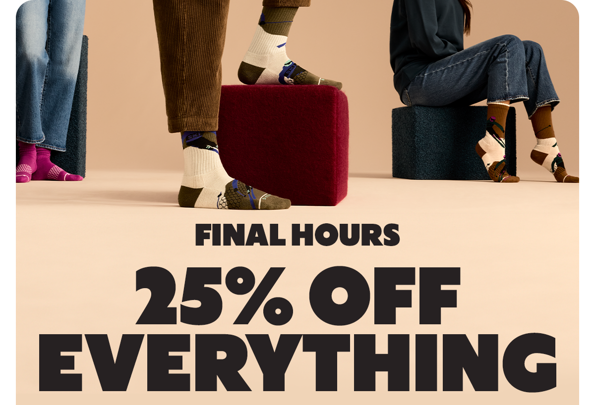 FINAL HOURS 25% OFF EVERYTHING