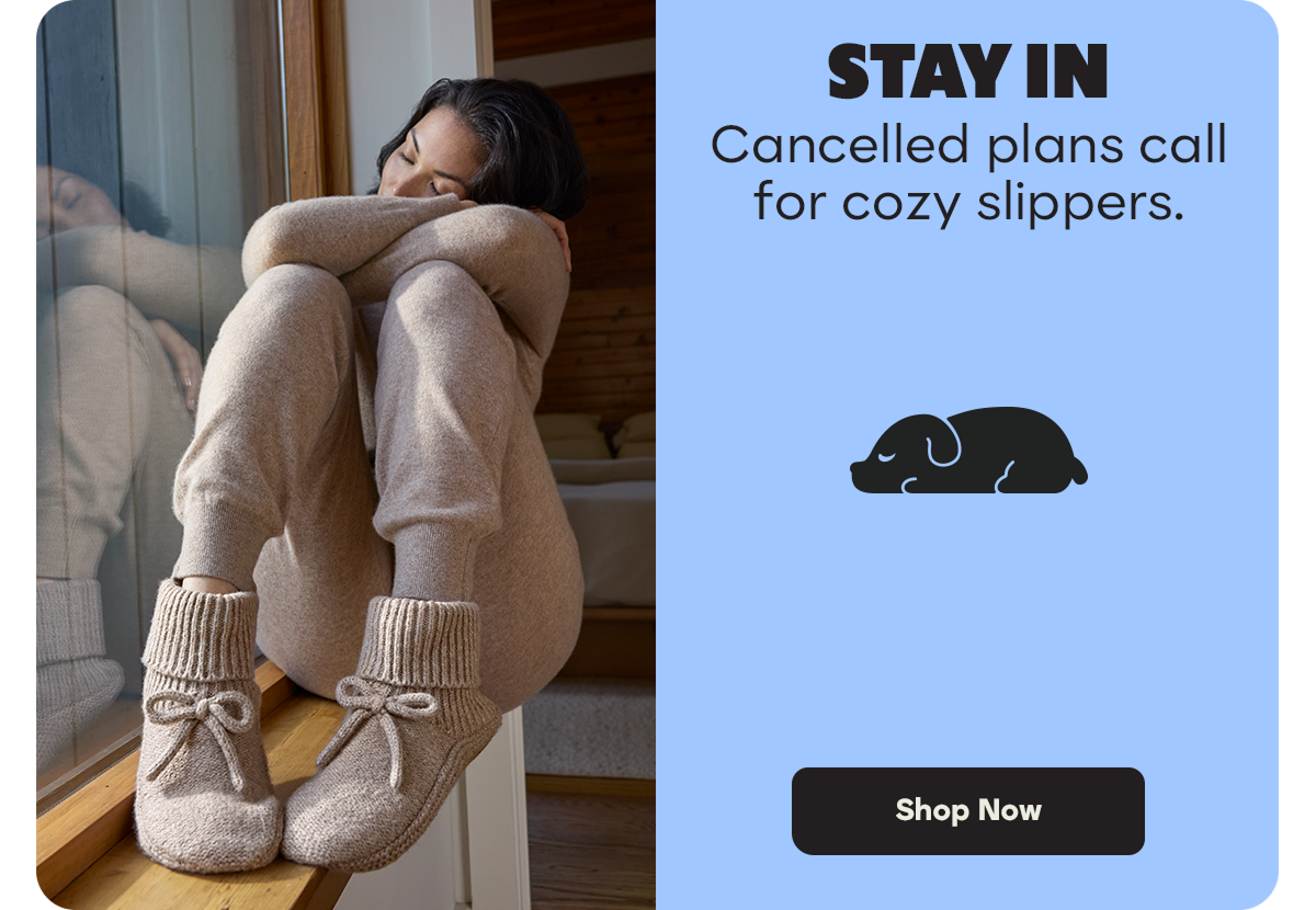 STAY IN | Cancelled plans call for cozy slippers | Shop Now