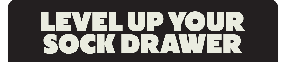 LEVEL UP YOUR SOCK DRAWER