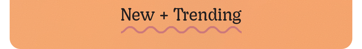 New + Trending