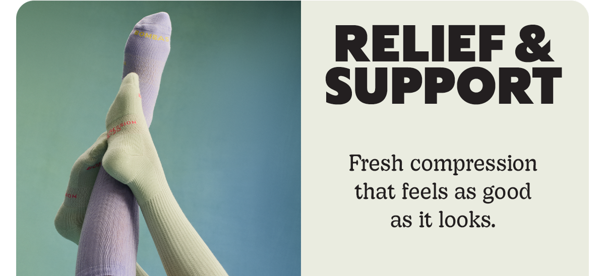RELIEF & SUPPORT | Fresh compression that feels as good as it looks.