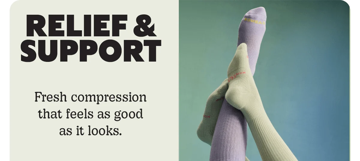 RELIEF & SUPPORT | Fresh compression that feels as good as it looks.