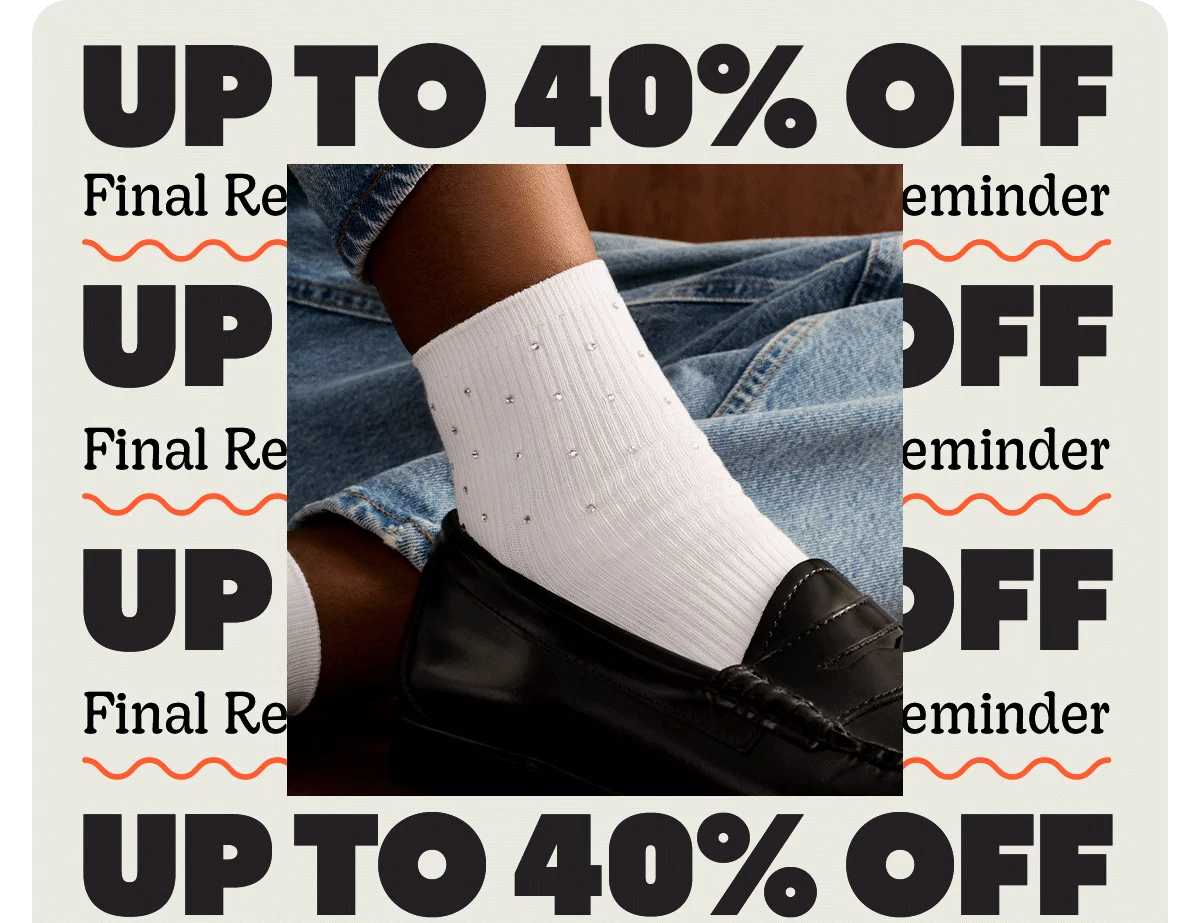 UP TO 40% OFF | Final Reminder