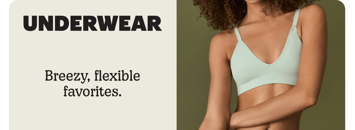 UNDERWEAR. Breezy, flexible favorites.