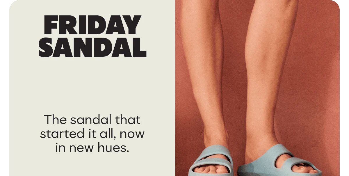 FRIDAY SANDAL. The sandal that started it all, now in new hues.