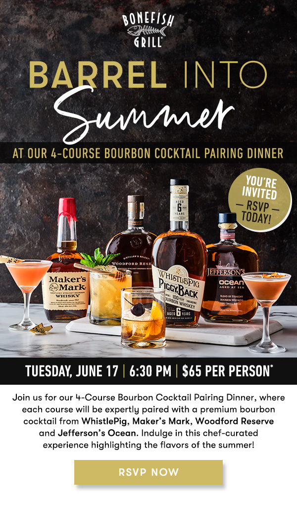 Join us for our 4-Course Bourbon Cocktail Pairing Dinner, where each course will be expertly paired with a premium bourbon cocktail from WhistlePig, Maker’s Mark, Woodford Reserve and Jefferson’s Ocean. Indulge in this chef-curated experience highlighting the flavors of the summer! Tuesday, June 17 | 6:30 PM | $65 Per Person