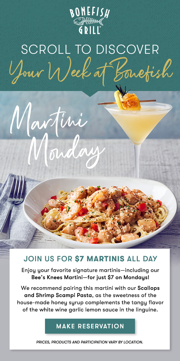 Join us for $7 Martinis all day                                     Enjoy your favorite signature martinis—including our Strawberry Rose Sidecar Martini—for just $7 on Mondays!                                      We recommend pairing your martini with our seasonal Pineapple Glazed Shrimp, as the light effervescence from the sparkling wine complements the sweet and spicy pineapple glaze. Cheers!