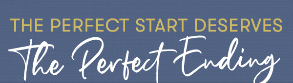 the perfect Start deserves the perfect ending