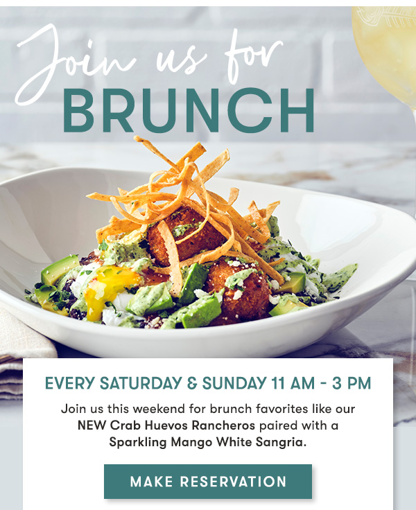Join us for lunch. Every Saturday & Sunday 11 AM - 3 PM Join us this weekend for brunch favorites like our  NEW Crab Huevos Rancheros paired with a  Sparkling Mango White Sangria.