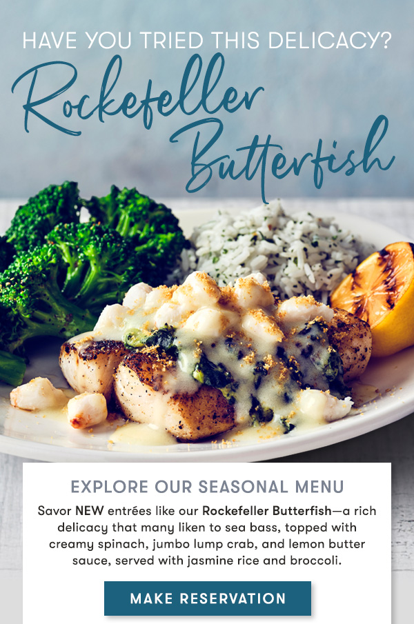Have you tried this delicacy? Rockefeller Butterfish PRICES, PRODUCTS AND PARTICIPATION VARY BY LOCATION.