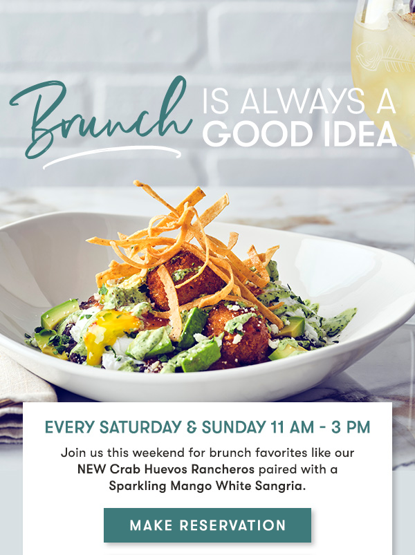 Every Saturday & Sunday 11 AM - 3 PM    Join us this weekend for brunch favorites like our NEW Crab Huevos Rancheros paired with a Sparkling Mango White Sangria. MAKE RESERVATION