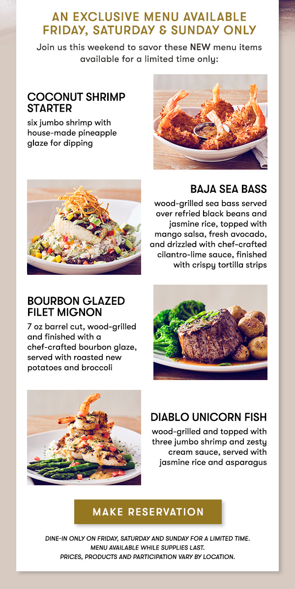An Exclusive Menu available Friday, Saturday & Sunday Only Join us this weekend to savor these NEW menu items available for a limited time only: