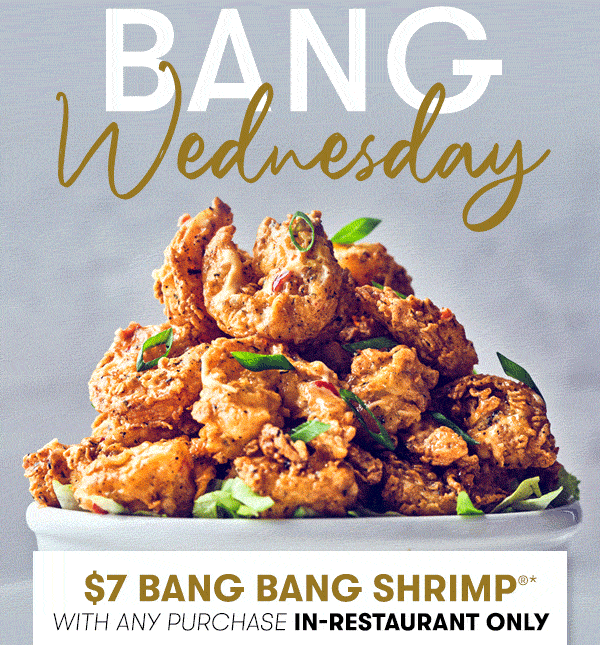 Join us today for Enjoy $7 Bang Bang Shrimp with any purchase in-restaurant only
