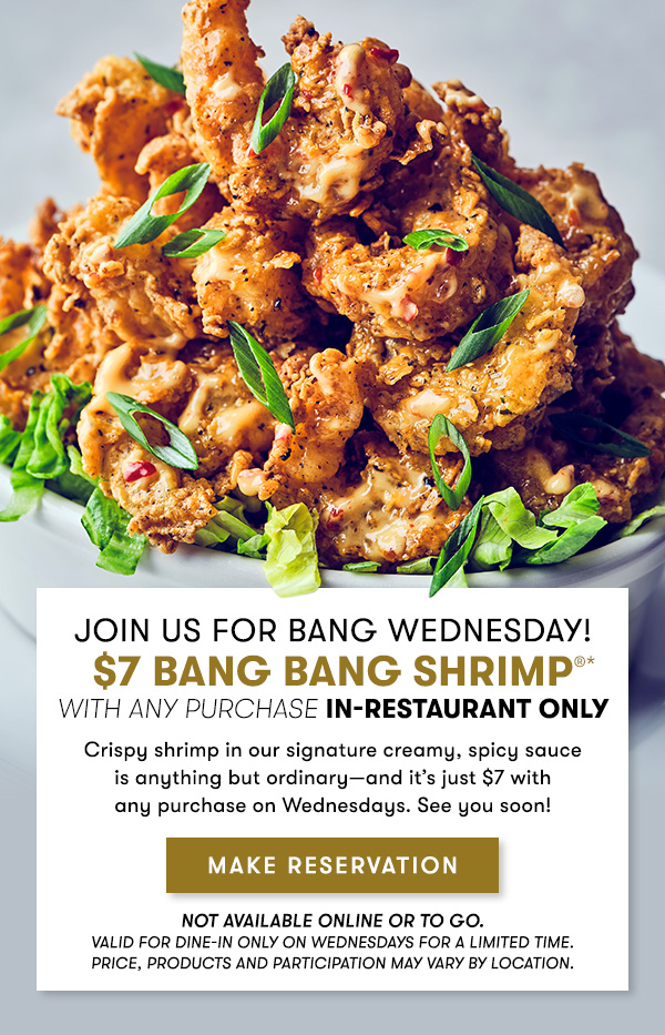 join us for Bang Wednesday Enjoy $7 Bang Bang Shrimp with any purchase in-restaurant only