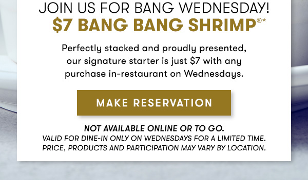 join us for Bang Wednesday Enjoy $7 Bang Bang Shrimp with any purchase in-restaurant only