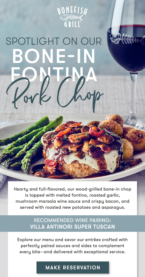 Hearty and full-flavored, our wood-grilled bone-in chop is topped with melted fontina, roasted garlic, mushroom marsala wine sauce and crispy bacon, and served with roasted new potatoes and asparagus. Explore our menu and savor our entrées crafted with perfectly paired sauces and sides to complement every bite—and delivered with exceptional service. Recommended Wine Pairing:Villa Antinori Super Tuscan. MAKE RESERVATION
