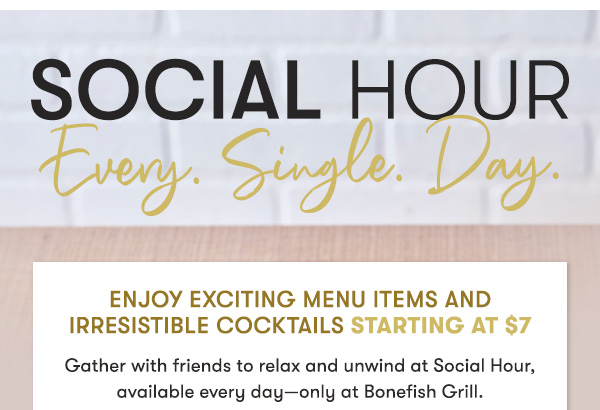 Social Hour Let's Go. Dine in only. Price and participation amy vary by location.