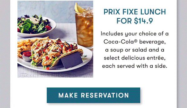Explore our New Lunch Menu Every weekday, you can enjoy delicious soups, salads, bowls and sandwiches, plus our NEW $14.9 Prix Fixe lunch—including your choice of a Coca-Cola® beverage, a soup or salad, and a select entrée served with a side. Escape the ordinary and join us for lunch this week!