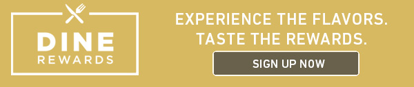 Experience the flavors. Taste the rewards. Sign up now at Dine-Rewards.com.