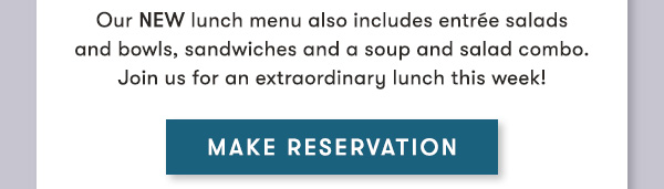 Our NEW lunch menu also includes entrée salads  and bowls, sandwiches and a soup and salad combo. Join us for an extraordinary lunch this week!